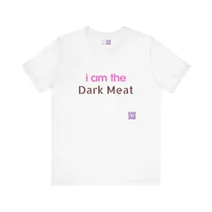 Funny Graphic Tee, I am the Dark Meat T-Shirt, Unique Statement Shirt, Cool Casual Wear, Bold Printed Tee, Unisex Novelty Design